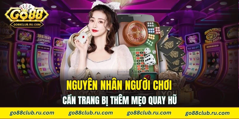 Nguyên nhân người chơi cần trang bị thêm mẹo quay hũ